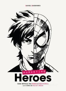Marketing heroes. Fare impresa tra manga e rocknroll. La storia di Velvet Media.pdf