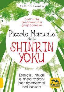 Piccolo manuale dello shinrin-yoku. Esercizi, rituali e meditazioni per rigenerarsi nel bosco.pdf