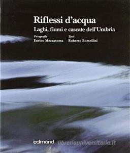 Riflessi dacqua. Laghi, fiumi e cascate dellUmbria.pdf