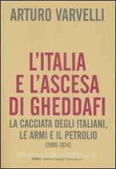 L Italia e lascesa di Gheddafi. La cacciata degli italiani, le armi e il petrolio (1969-1974).pdf