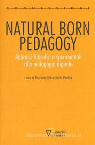 Natural born pedagogy. Approcci filosofici e sperimentali alla pedagogia digitale.pdf