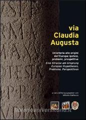Via Claudia Augusta. Unarteria alle origini dellEuropa: ipotesi, problemi, prospettive. Ediz. italiana, tedesca, inglese e spagnola.pdf