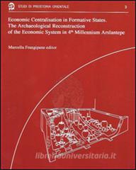 Econimic centralisation in formative states. The archaeological reconstruction of the economic system in 4th millennium Arslantepe.pdf