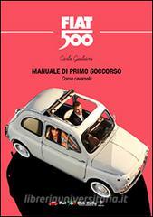 Manuale di primo soccorso. Come cavarsela. Fiat 500.pdf