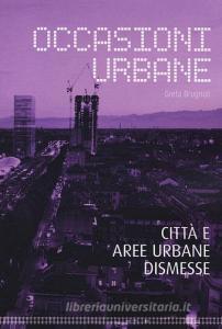 Occasioni urbane. Città e aree urbane dismesse.pdf