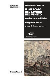 Ebook Il mercato del lavoro nel Veneto. Tendenze e politiche. Rapporto 2008 di AA. VV. edito da Franco Angeli Edizioni