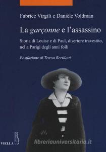 La garçonne e lassassino. Storia di Louise e di Paul, disertore travestito, nella Parigi degli anni folli.pdf