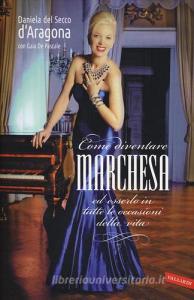Come diventare marchesa ed esserlo in tutte le occasioni della vita.pdf