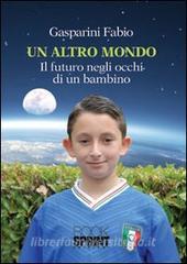 Un altro mondo. Il futuro negli occhi di un bambino.pdf