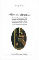 Maestra, aiutami... Per capire «Le particolarità» della normalità nel comportamento dei bambini e per rispondere alle loro richieste di aiuto....pdf
