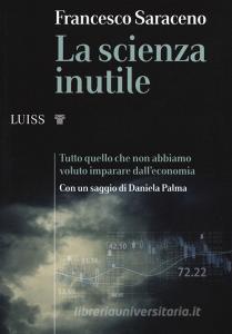 La scienza inutile. Tutto quello che non abbiamo voluto imparare dalleconomia.pdf