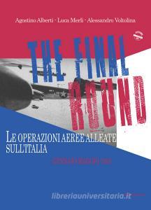 The final round. Le operazioni aeree alleate sullItalia. Gennaio-maggio 1945.pdf