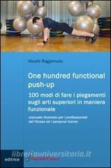 One hundred functional push-up. Cento modi di fare i piegamenti sugli arti superiori in maniera funzionale.pdf