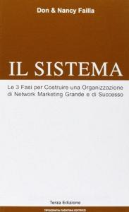 Il sistema. Le 3 fasi per costruire una organizzazione di network marketing grande e di successo.pdf