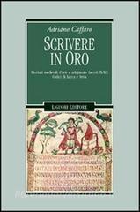 Scrivere in oro. Ricettari medievali darte e artigianato (secoli IX-XI). Codici di Lucca e Ivrea.pdf