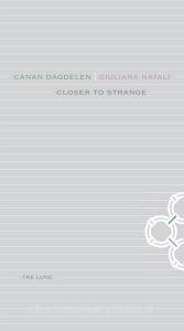 Closer to strange. Canan Dagdelen. Giuliana Natali. Ediz. illustrata.pdf