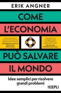 Ebook Come l'economia può salvare il mondo di Erik Angner edito da Hoepli