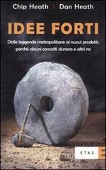 Idee forti. Dalle leggende metropolitane ai prodotti: perché alcuni concetti durano e altri no.pdf