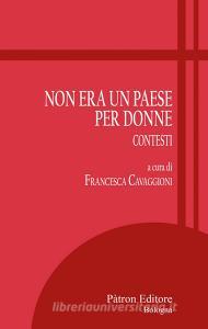 Ebook Non era un paese per donne di Francesca Cavaggioni edito da Pàtron Editore