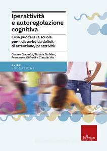 Iperattività e autoregolazione cognitiva. Cosa può fare la scuola per il disturbo da deficit di attenzione/iperattività.pdf