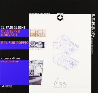Il padiglione dellEsprit nouveau e il suo doppio. Cronaca di una ricostruzione. Catalogo della mostra (Bologna).pdf