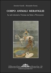 Corpo animali meraviglie. Le arti circensi a Verona tra Sette e Novecento.pdf