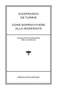 Come sopravvivere alla modernità. Manualetto di autodifesa per il XXI secolo.pdf