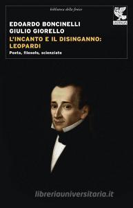 L incanto e il disinganno: Leopardi. Poeta, filosofo, scienziato.pdf