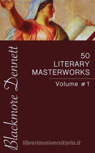 Ebook 50 Literary Masterworks di Theodore Dreiser, Aldous Huxley, Charles Dickens, Jane Austen, Victor Hugo, Henry James, H. Rider Haggard, Edgar Rice Burroughs, Nathaniel Hawthore edito da Blackmore Dennett