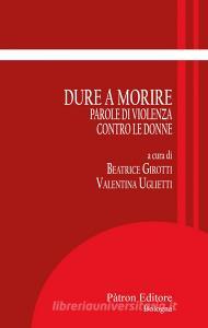 Ebook Dure a morire di Beatrice Girotti, Valentina Uglietti edito da Pàtron Editore