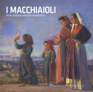 I macchiaioli. Arte italiana verso la modernità. Catalogo della mostra (Torino, 26 ottobre 2018-24 marzo 2019). Ediz. illustrata.pdf