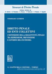 Diritto penale ed enti collettivi. Lestensione della soggettività penale tra repressione, prevenzione e governo delleconomia.pdf