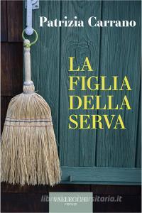 Ebook La figlia della serva di Patrizia Carrano edito da VALLECCHI-FIRENZE