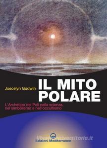 Il mito polare. Larchetipo dei poli nella scienza, nel simbolismo e nelloccultismo.pdf