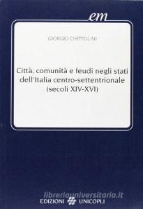Città, comunità e feudi negli Stati dellItalia centro-settentrionale (XIV-XVI secolo).pdf