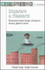 Imparare a rilassarsi. Riconoscere i propri bisogni, eliminare le tensioni, gestire lo stress.pdf
