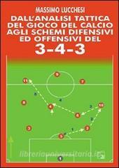 Dallanalisi tattica del gioco del calcio agli schemi difensivi e offensivi del 3-4-3. Con DVD.pdf