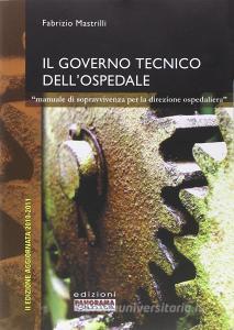Il governo tecnico dellospedale. Manuale di sopravvivenza per la direzione ospedaliera.pdf