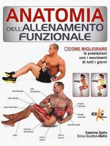 Anatomia dellallenamento funzionale. Come migliorare le prestazioni con i movimenti di tutti i giorni.pdf