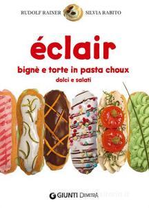 Éclair. Bignè e torte di pasta choux dolci e salati.pdf