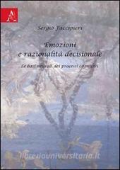 Emozioni e razionalità decisionale. Le basi neurali dei processi cognitivi.pdf