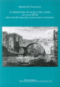 La molitura ad acqua nel Lazio nei secoli III-XII. Dal controllo imperiale al patrocinio ecclesiastico.pdf