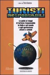 Turisti responsabili. La guida ai viaggi di turismo responsabile in Italia e nel mondo e agli agriturismo attenti e solidali.pdf