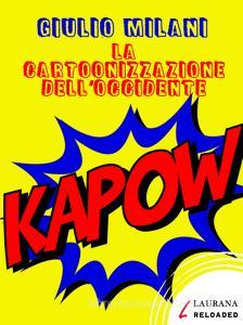 Libro Ebook la Cartoonizzazione dell'occidente di Milani Giulio di Laurana Editore
