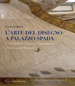 L arte del disegno a Palazzo Spada. LAstrolabium Catoptrico-Gnomonicum di Emmanuel Maignan. Ediz. a colori.pdf