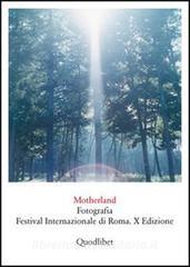 Motherland. Fotografia. Festival internazionale di Roma. X edizione.pdf