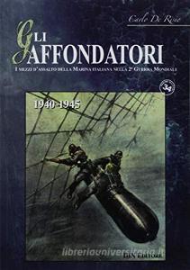 Gli affondatori. I mezzi dassalto della Marina italiana nella II Guerra Mondiale. 1940-1945.pdf