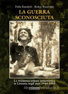La guerra sconosciuta. La resistenza armata antisovietica in Lituania negli anni 1944-1953.pdf