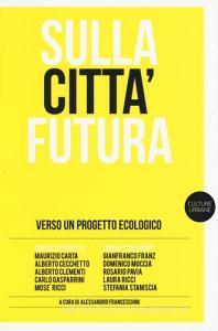 Sulla città futura. Verso un progetto ecologico.pdf