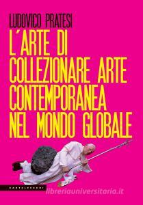 L arte di collezionare arte contemporanea nel mondo globale.pdf